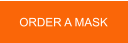 ORDER A MASK